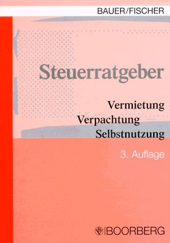 Steuerratgeber Vermietung - Verpachtung - Selbstnutzung. Handbuch zu Steuerfragen bei Immobilien im Privatvermögen