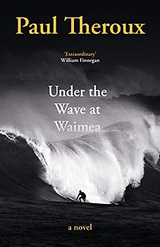 Under the Wave at Waimea: Paul Theroux