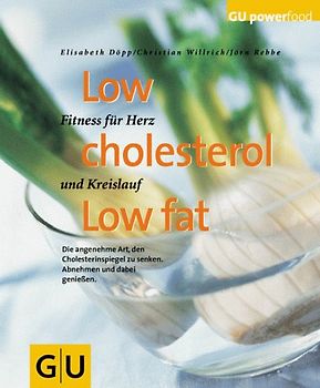 Low cholesterol - Low fat. Fitness für Herz und Kreislauf. Die angenehme Art, den Cholesterinspiegel zu senken. Abnehmen und dabei geniessen