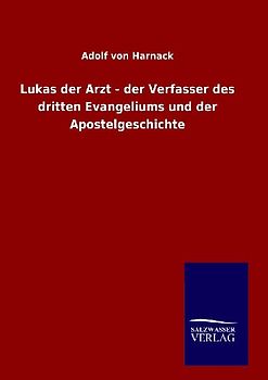 Lukas der Arzt - der Verfasser des dritten Evangeliums und der Apostelgeschichte