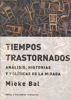 Tiempos trastornados : análisis, historias y políticas de la mirada