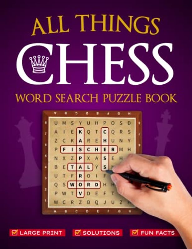 All Things Chess Word Search Puzzle Book: Large Print Puzzles, Solutions and Fun Facts about the Game of Chess – Fun, Trivia, Entertainment and Brain Teaser for Adults