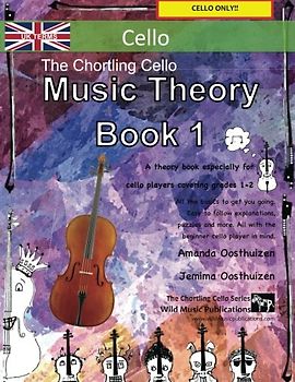 The Chortling Cello Music Theory Book 1 - UK Terms: A music theory book especially for cellists with easy to follow explanations, puzzles, and more. All you need to know for Grades 1-2 Cello.