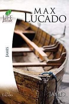 Lucado Study Guide: James (Life Lessons)