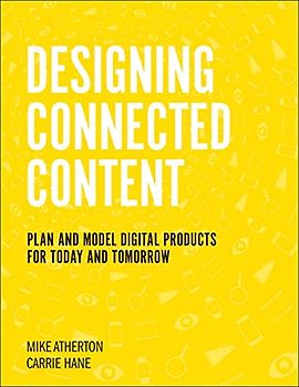 Designing Connected Content: Plan and Model Digital Products for Today and Tomorrow (Voices That Matter)