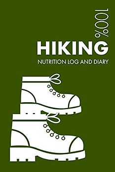Hiking Nutrition Journal: Daily Hiking Nutrition Log and Diary For Hiker and Guide