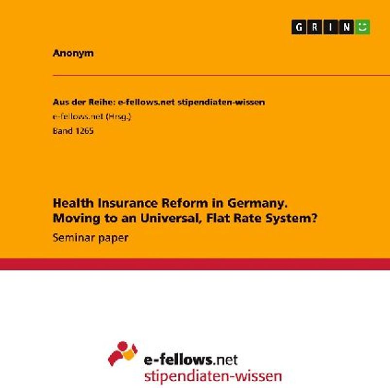 Health Insurance Reform in Germany. Moving to an Universal, Flat Rate System?