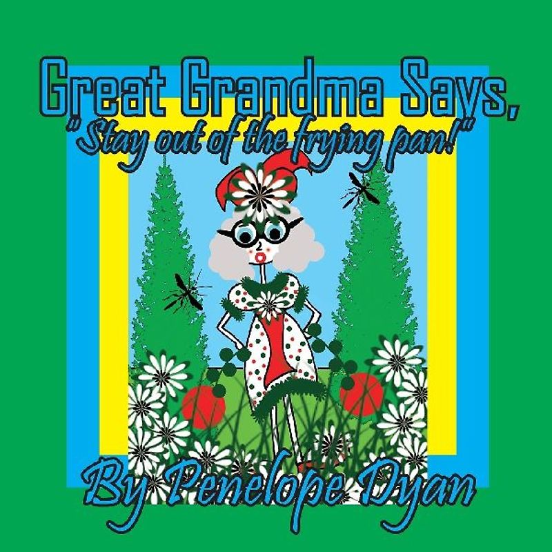 Great Grandma Says, "Stay out of the frying pan!"