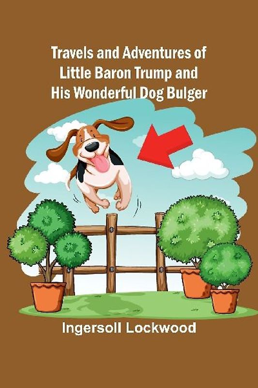 Travels and Adventures of Little Baron Trump and His Wonderful Dog Bulger