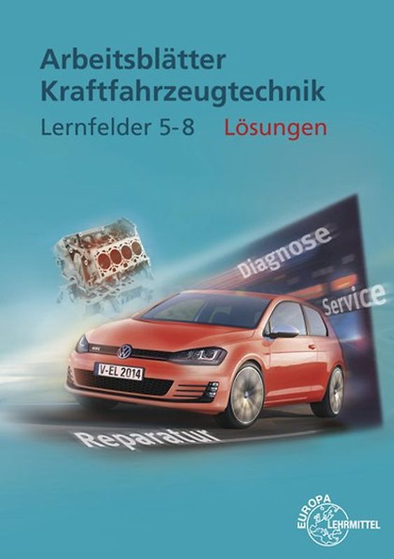 Lösungen zu 22712 Arbeitsblätter Kraftfahrzeugtechnik Lernfelder 5-8