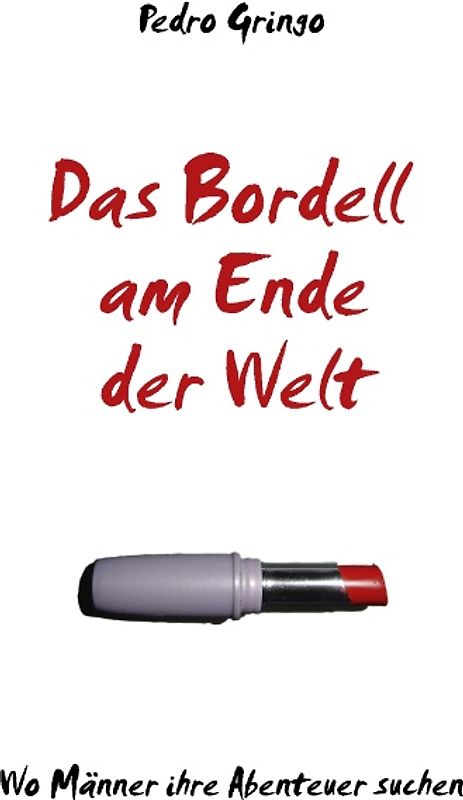 Das Bordell am Ende der Welt. Wo Männer ihre Abenteuer suchen