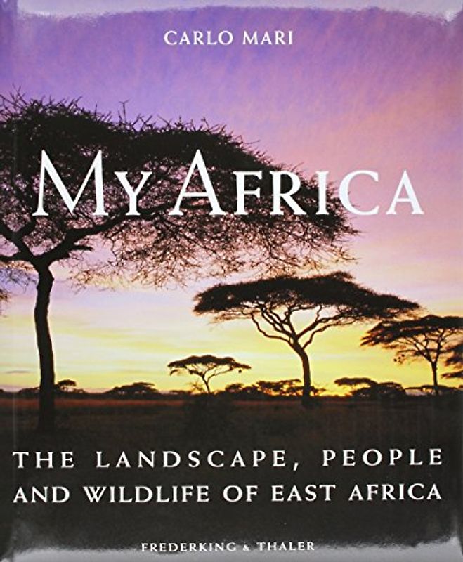 My Africa: The Landscape, People and Wildlife of East Africa - Mari, Carlo