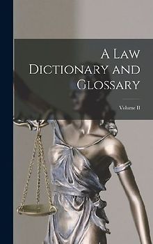 A Law Dictionary and Glossary; Volume II