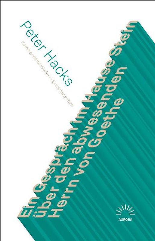 Ein Gespräch im Hause Stein über den abwesenden Herrn von Goethe