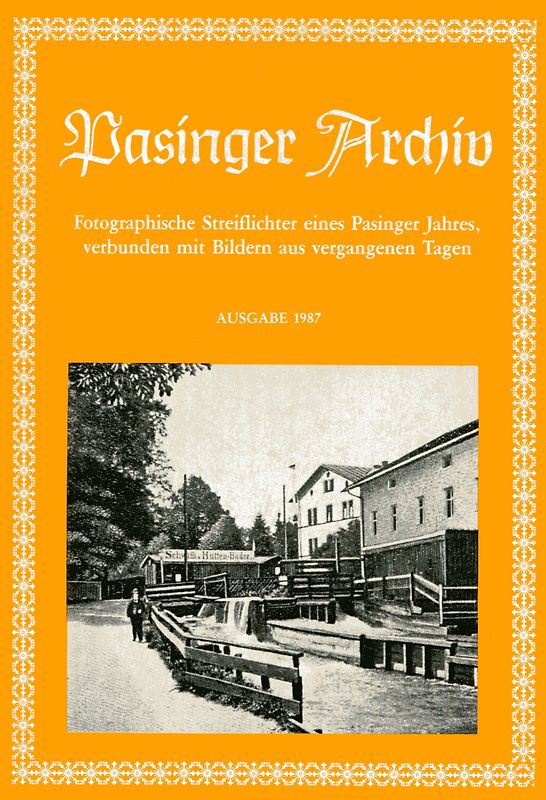 Pasinger Archiv. Fotographische Streiflichter eines Pasinger Jahres,... / Pasinger Archiv. Ausgabe 1987