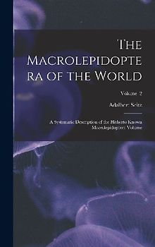 The Macrolepidoptera of the World; a Systematic Description of the Hitherto Known Macrolepidoptera Volume; Volume 2