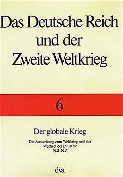 Das Deutsche Reich und der Zweite Weltkrieg - Band 6 Der globale Krieg