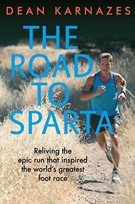 The Road to Sparta: Reliving the Epic Run that Inspired the World's Greatest Foot Race