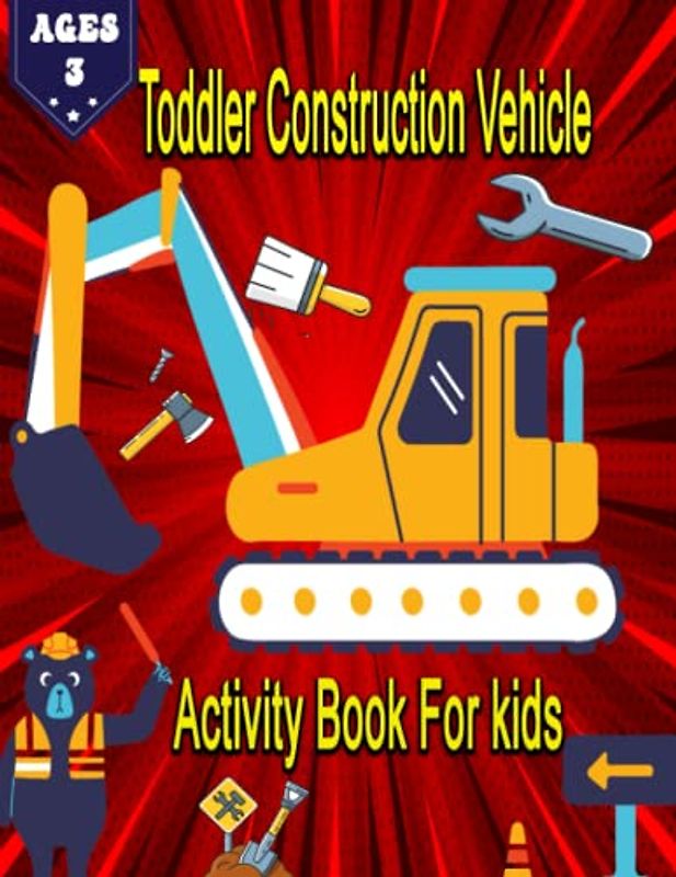 Toddler Construction Vehicle Activity Book For kids ages 3: Easy Vehicles to Color and Learn for Toddlers, Kids, Preschool and Kindergarten
