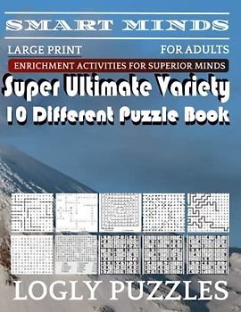 Smart Minds -Variety 10 Different Puzzle Book For Adults: Ultimate Variety Puzzles Large-Print Word Search, Word Maze .Word Spiral ,Word Angles, ... Crossword And Sudoku Easy , Medium And Hard