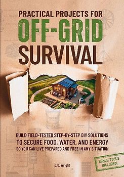 Practical Projects For Off-Grid Survival
