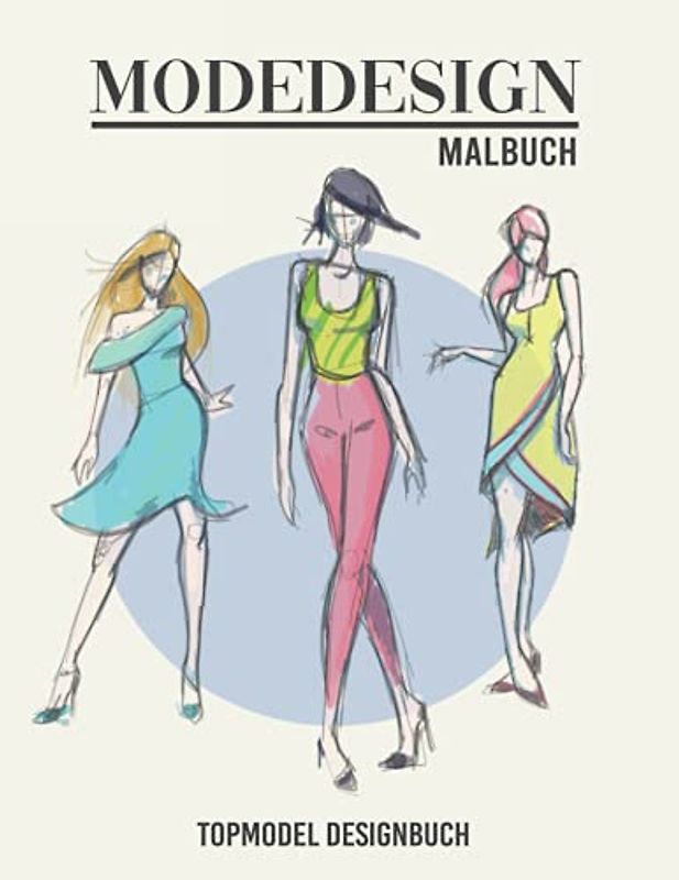 Modedesign Malbuch Topmodel Designbuch: Top Model Malheft I Mode Designerin Mädchen I Mode zeichnen I Skizzenbuch für Fashiondesign I DIN A4 I 160 Seiten I 80 Modelvorlagen zum Ausmalen