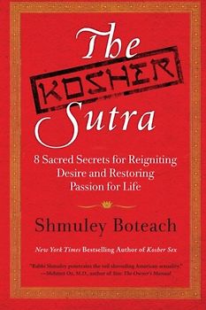The Kosher Sutra: Eight Sacred Secrets for Reigniting Desire and Restoring Passion for Life - Shmuley Boteach