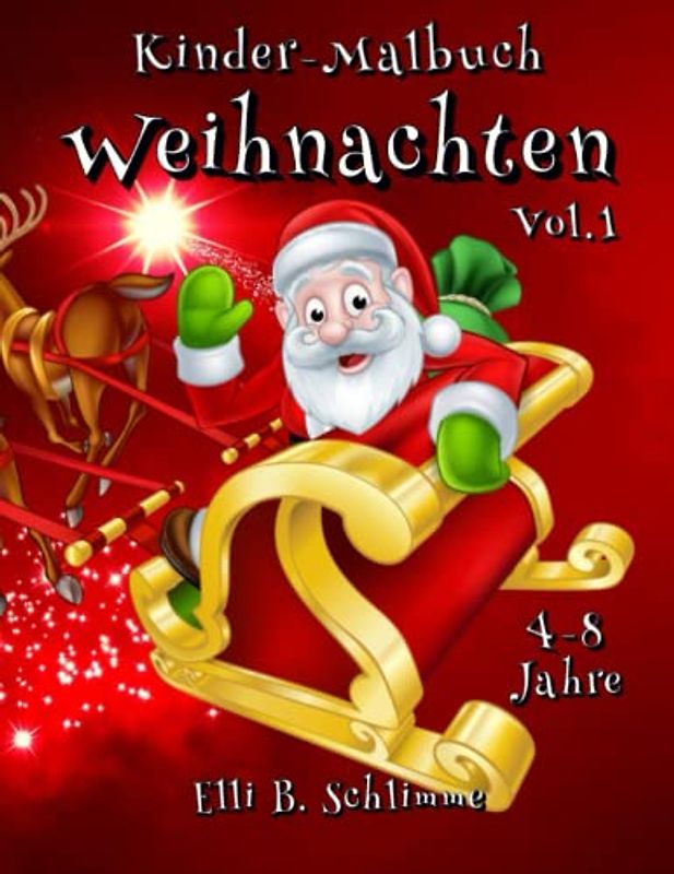 Kinder-Malbuch Weihnachten 4-8 Jahre Vol.1: 52 einzigartige Weihnachtsbilder von Rentieren, Elfen, dem Weihnachtsmann, Schneemännern und feiernden Familien. Male diese Bilder nach deiner Fantasie aus!