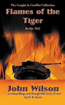 Flames of the Tiger: Berlin1945 (The Caught in Conflict Collection, Band 9)
