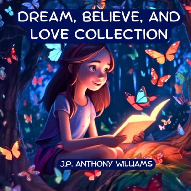 Dream, Believe, and Love Collection: 3 Kids Books about Courage, Confidence, and Love