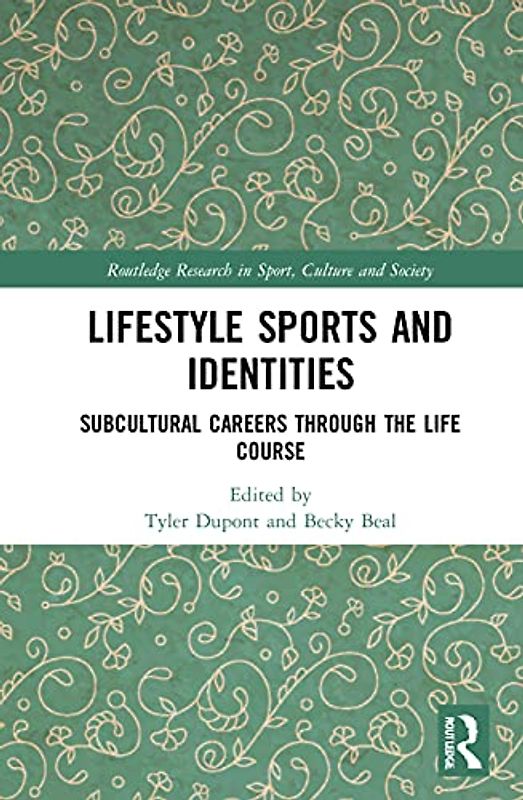 Lifestyle Sports and Identities: Subcultural Careers Through the Life Course (Routledge Research in Sport, Culture and Society)