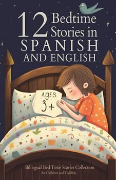 12 Spanish Bedtime Stories for Kids: Short Story Books in Spanish and English Ages 3+ | Bilingual Bed Time Stories Collection for Children and Toddlers