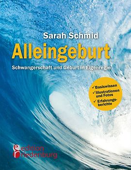 Alleingeburt - Schwangerschaft und Geburt in Eigenregie