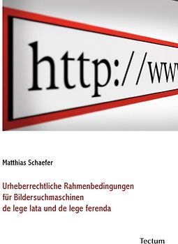 Urheberrechtliche Rahmenbedingungen für Bildersuchmaschinen de lege lata und de lege ferenda