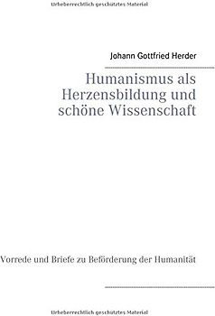 Humanismus als Herzensbildung und schöne Wissenschaft: Vorrede und Briefe zu Beförderung der Humanität