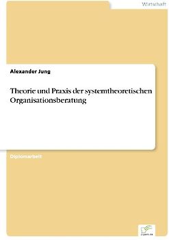 Theorie und Praxis der systemtheoretischen Organisationsberatung