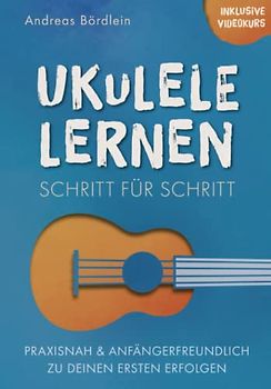 Ukulele lernen – Schritt für Schritt