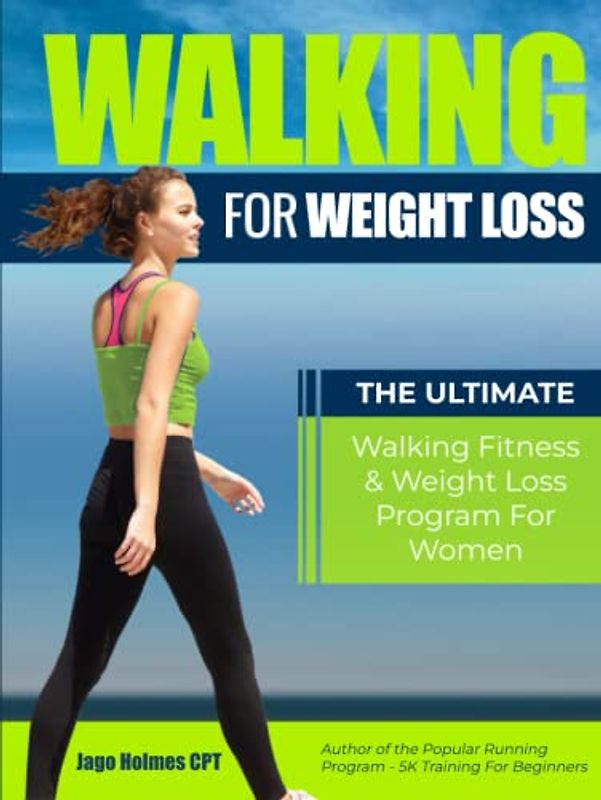 Walking For Weight Loss: The Ultimate Walking Fitness & Weight Loss Program For Women
