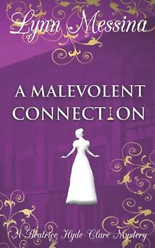 A Malevolent Connection: A Regency Cozy Historical Murder Mystery (Beatrice Hyde-Clare Mysteries, Band 8)