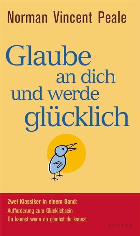 Glaube an dich und werde glücklich. Zwei Klassiker in einem Band: Aufforderung zum Glücklichsein - Du kannst wenn du glaubst du kannst -