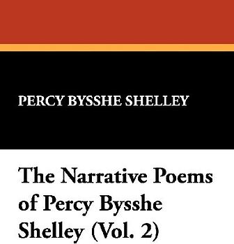 The Narrative Poems of Percy Bysshe Shelley (Vol. 2)