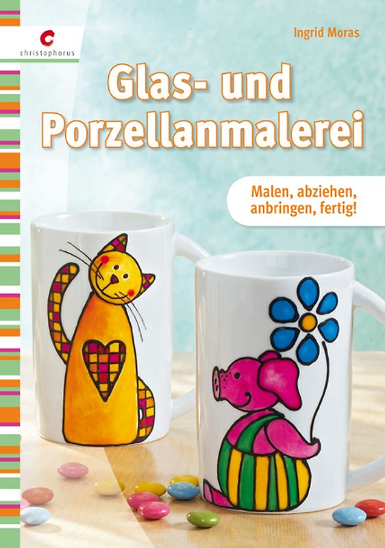 Glas- und Porzellanmalerei. Malen, abziehen, anbringen, fertig!
