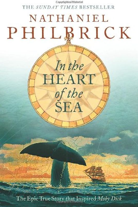 In the Heart of the Sea: The Epic True Story That Inspired "Moby Dick" - Nathaniel Philbrick