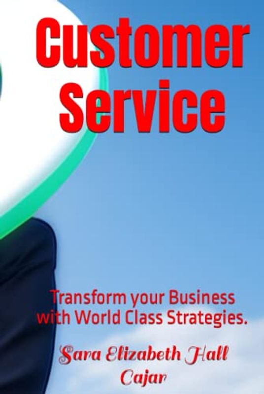 Customer Service: Transform your Business with World Class Strategies. (Servicio al cliente, Band 2)