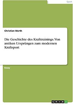Die Geschichte des Krafttrainings. Von antiken Ursprüngen zum modernen Kraftsport