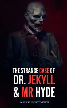 The Strange Case of Dr. Jekyll and Mr. Hyde: The 1886 Gothic Horror Classic (Annotated)
