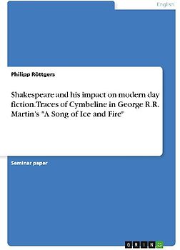 Shakespeare and his impact on modern day fiction. Traces of Cymbeline in George R.R. Martin's "A Song of Ice and Fire"