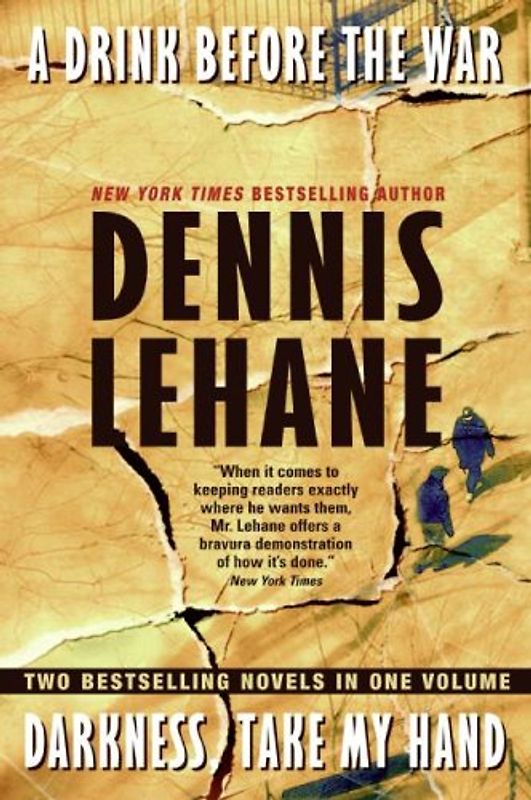 A Drink Before the War/Darkness, Take My Hand - Dennis Lehane