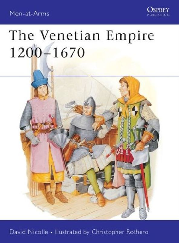 The Venetian Empire 1200-1670 (Men-at-Arms) - David Nicolle