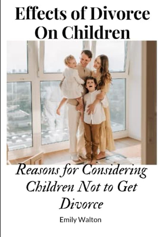 Effects of Divorce On Children: Reasons for Considering Children Not to Get Divorce